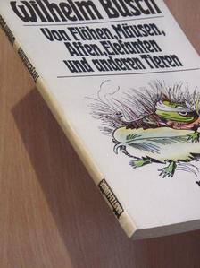 Wilhelm Busch - Von Fliegen, Mäusen, Affen, Elefanten und anderen Tieren [antikvár]