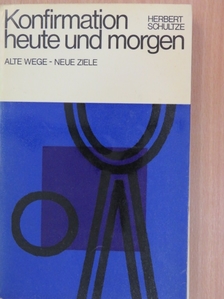 Herbert Schultze - Konfirmation heute und morgen [antikvár]