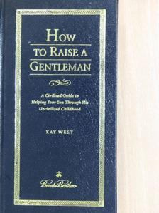 Kay West - How to Raise a Gentleman [antikvár]