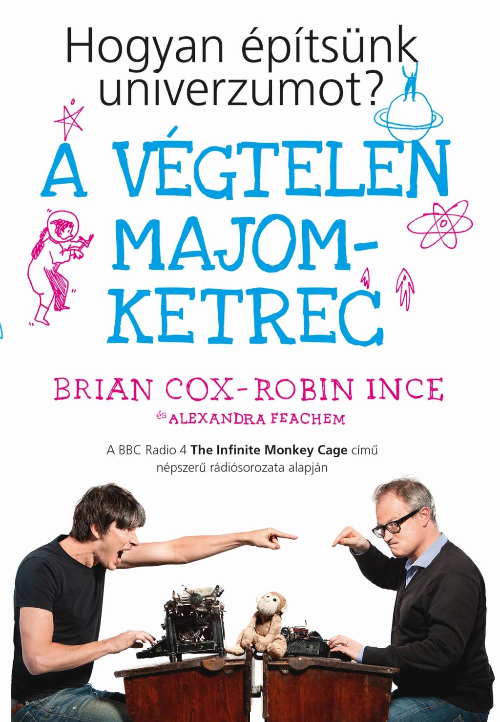 Brian Cox - Robin Ince - Alexandra Feachem - A végtelen majomketrec - Hogyan építsünk univerzumot?