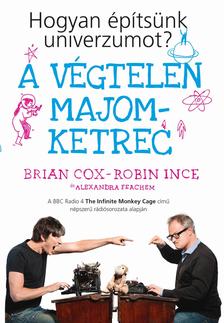Brian Cox - Robin Ince - Alexandra Feachem - A végtelen majomketrec - Hogyan építsünk univerzumot?