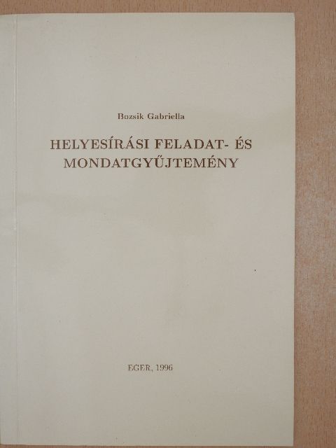 Bozsik Gabriella - Helyesírási feladat- és mondatgyűjtemény [antikvár]