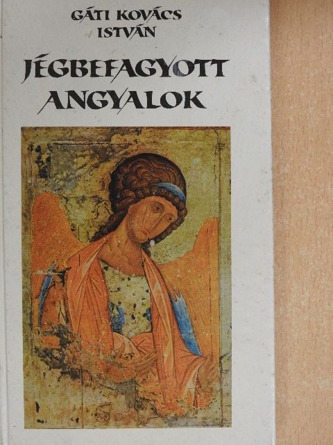 Gáti Kovács István - Jégbefagyott angyalok [antikvár]