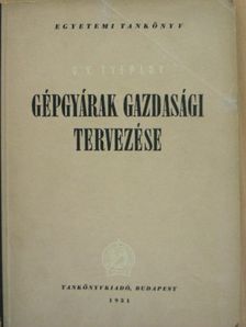 G. V. Tyeplov - Gépgyárak gazdasági tervezése [antikvár]