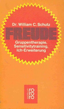 SCHUTZ, WILLIAM C. - Freude - Gruppentherapie, Sensitivitytraining, Ich-Erweiterung [antikvár]
