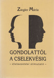 Ziegler Mária - Gondolattól a cselekvésig [antikvár]