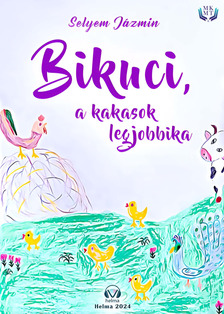 Jázmin Selyem - Bikuci, a kakasok legjobbika [eKönyv: epub, mobi]