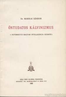 DR. MAKKAI SÁNDOR - Öntudatos kálvinizmus [antikvár]