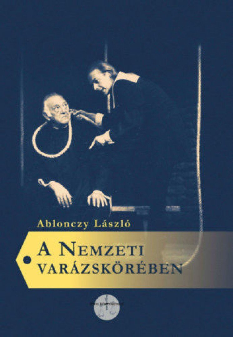 Ablonczy László - A Nemzeti varázskörében [antikvár]