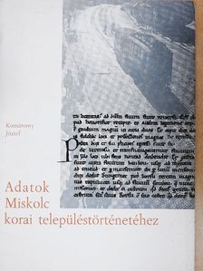Komáromy József - Adatok Miskolc korai településtörténetéhez [antikvár]