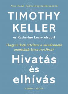 Timothy Keller-Katherine Leary Alsdorf - Hivatás és elhívás