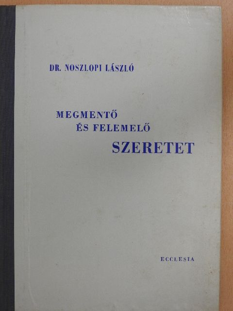 Dr. Noszlopi László - Megmentő és felemelő szeretet [antikvár]