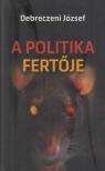 DEBRECZENI JÓZSEF - A politika fertője [antikvár]