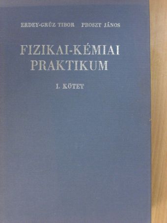 Erdey-Grúz Tibor - Fizikai-kémiai praktikum I. [antikvár]