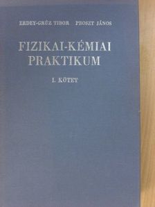 Erdey-Grúz Tibor - Fizikai-kémiai praktikum I. [antikvár]