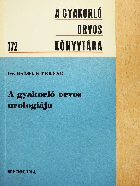 Dr. Balogh Ferenc - A gyakorló orvos urologiája [antikvár]