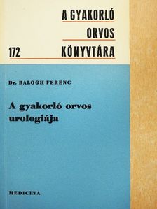 Dr. Balogh Ferenc - A gyakorló orvos urologiája [antikvár]