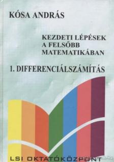 Kósa András - Kezdeti lépések a felsőbb matematikában 1. Differenciálszámítás [antikvár]