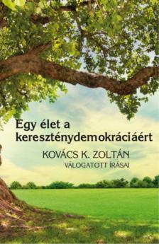 Kovács K. Zoltán, Szabó Róbert, Gyorgyevics Miklós - Egy élet a kereszténydemokráciáért [antikvár]