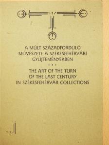 Szűcs Erzsébet - A múlt századforduló művészete a székesfehérvári gyűjteményekben [antikvár]