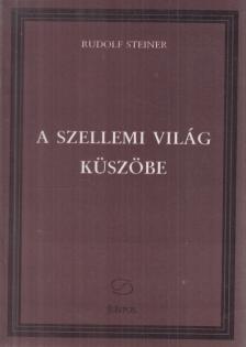 Rudolf Steiner - A szellemi világ küszöbe [antikvár]