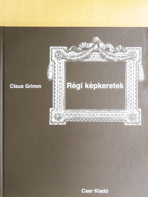Claus Grimm - Régi képkeretek [antikvár]