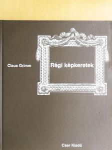 Claus Grimm - Régi képkeretek [antikvár]