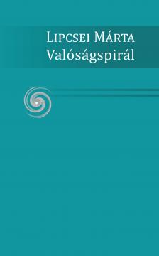 Lipcsei Márta - Valóságspirál