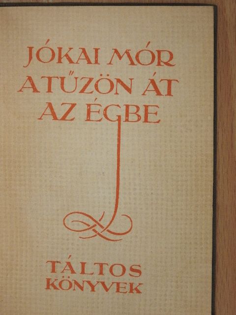 Jókai Mór - A tűzön át az égbe [antikvár]