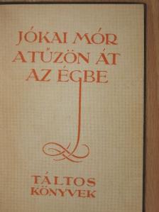 Jókai Mór - A tűzön át az égbe [antikvár]