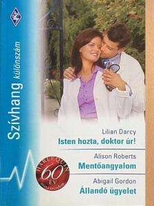 Abigail Gordon - Isten hozta, doktor úr!/Mentőangyalom/Állandó ügyelet [antikvár]