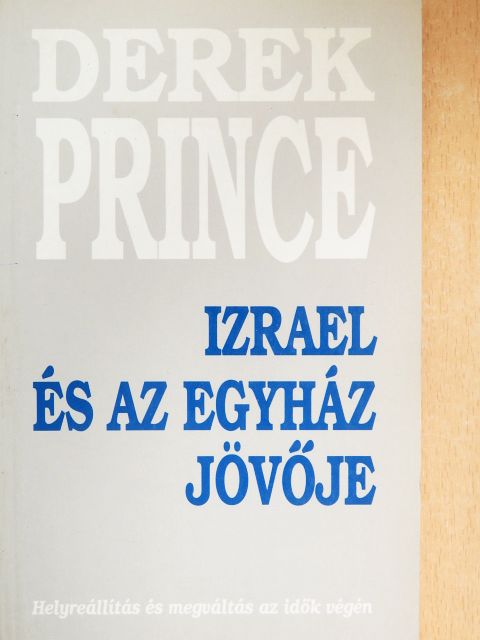 Derek Prince - Izrael és az Egyház jövője [antikvár]