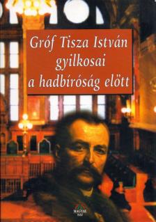 Bencsik Gábor - Gróf Tisza István gyilkosai a hadbíróság előtt [antikvár]