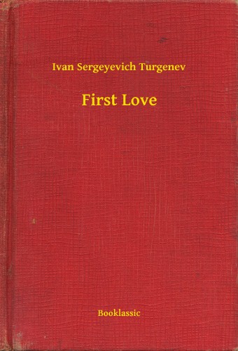 Ivan Szergejevics Turgenyev - First Love [eKönyv: epub, mobi]