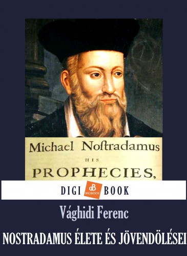 VÁGHIDI FERENC - Nostradamus élete és jövendölései [eKönyv: epub, mobi]