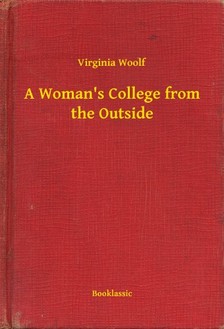 Virginia Woolf - A Woman's College from the Outside [eKönyv: epub, mobi]