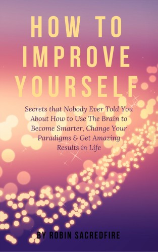 Sacredfire Robin - How to Improve Yourself [eKönyv: epub, mobi]