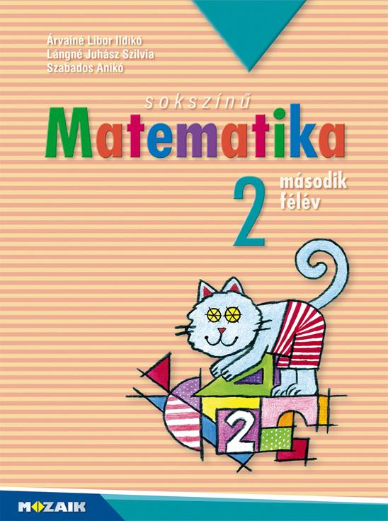 Árvainé Libor Ildikó, Lángné Juhász Szilvia, Szabados Anikó - MS-1722U Sokszínű matematika - Munkatankönyv 2.o. II. félév