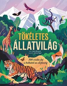 Jules Howard - Tökéletes állatvilág - 300 csodás faj a bolhától az elefántig