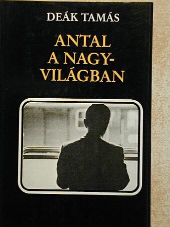 Deák Tamás - Antal a nagyvilágban [antikvár]