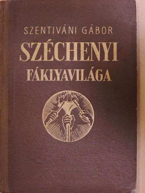 Szentiváni Gábor - Széchenyi fáklyavilága [antikvár]