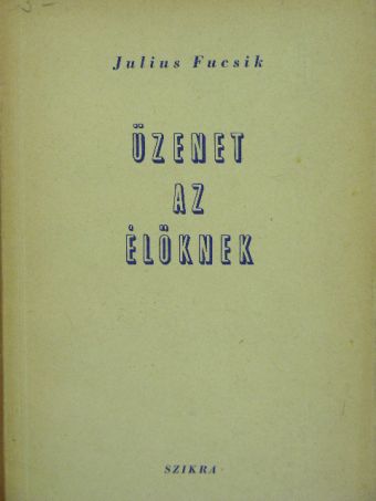 Julius Fucsik - Üzenet az élőknek [antikvár]