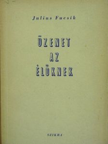 Julius Fucsik - Üzenet az élőknek [antikvár]