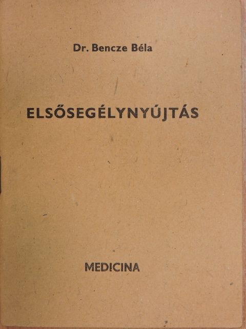 Dr. Bencze Béla - Elsősegélynyújtás [antikvár]