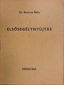 Dr. Bencze Béla - Elsősegélynyújtás [antikvár]