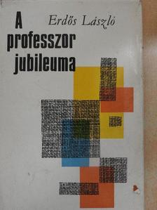 Erdős László - A professzor jubileuma [antikvár]