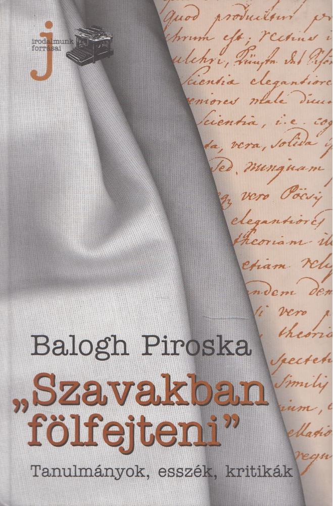 Balogh Piroska - "Szavakban fölfejteni" [antikvár]