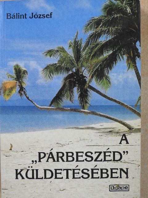 Bálint József - A "párbeszéd" küldetésében (aláírt példány) [antikvár]