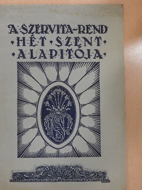 Harsányi Lajos - A Szervita-rend hét szent alapitója és uj-oltárképe [antikvár]