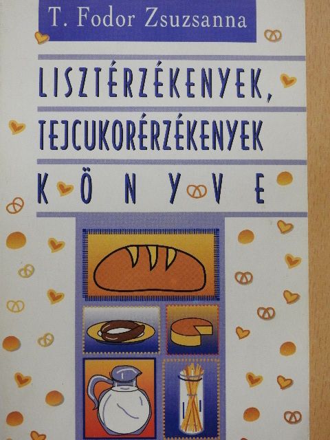 T. Fodor Zsuzsanna - Lisztérzékenyek, tejcukorérzékenyek könyve [antikvár]